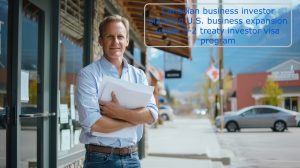 Canadian business investor planning U.S. business expansion under E-2 treaty investor visa program